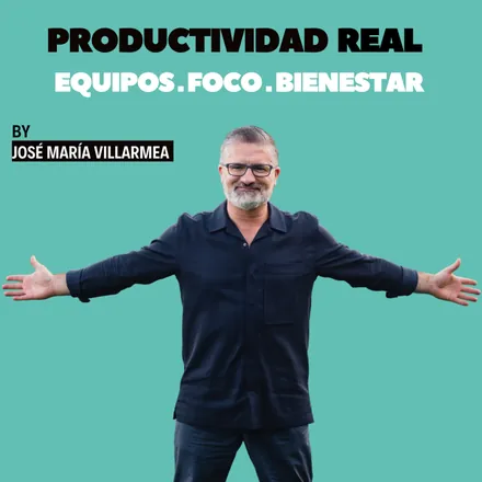 Portada de Productividad Real con JMVILLARMEA: Equipos, Foco y Bienestar