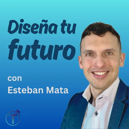 Portada de Diseña TU Futuro con Esteban Mata