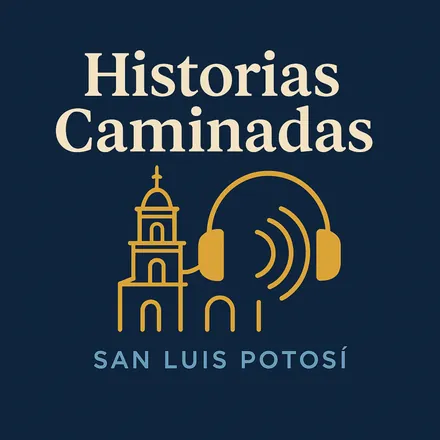 Portada de Historias Caminadas: San Luis Potosí | Historia, Leyendas y Secretos