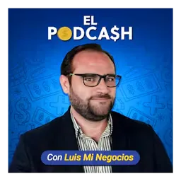 Portada de El PodCash con Luis Mi Negocios