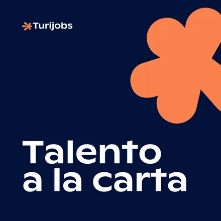Portada de Talento a la carta | El podcast de Turijobs sobre innovación, talento y empleo en turismo