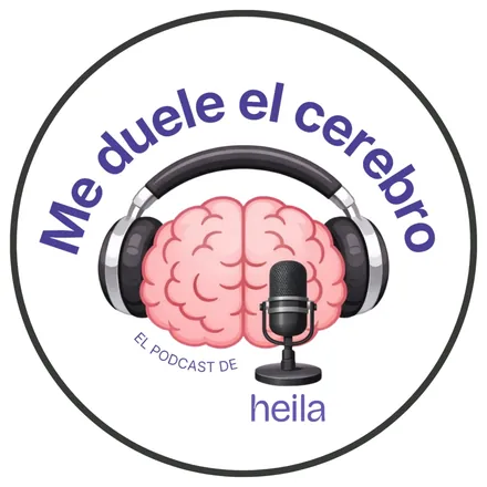Portada de Me duele el cerebro - El podcast de heila