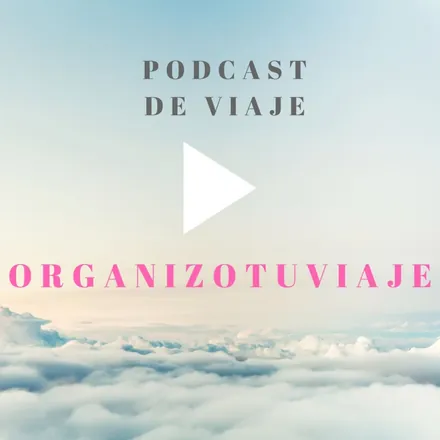 Portada de Podcast de viajes ORGANIZOTUVIAJE.Consejos y guías