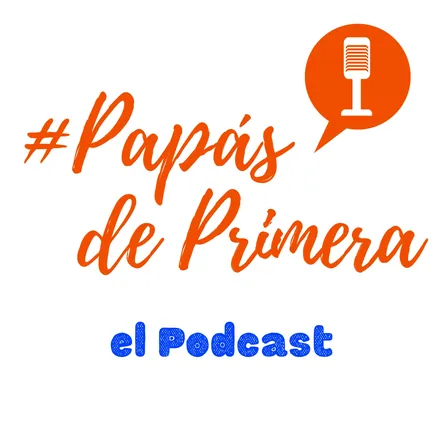 Portada de Papás de Primera el Podcast
